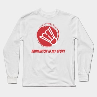 BADMINTON IS MY SPORT Long Sleeve T-Shirt